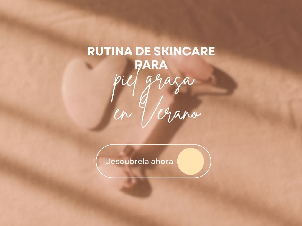 Rutina de Skincare para Piel Grasa en Verano