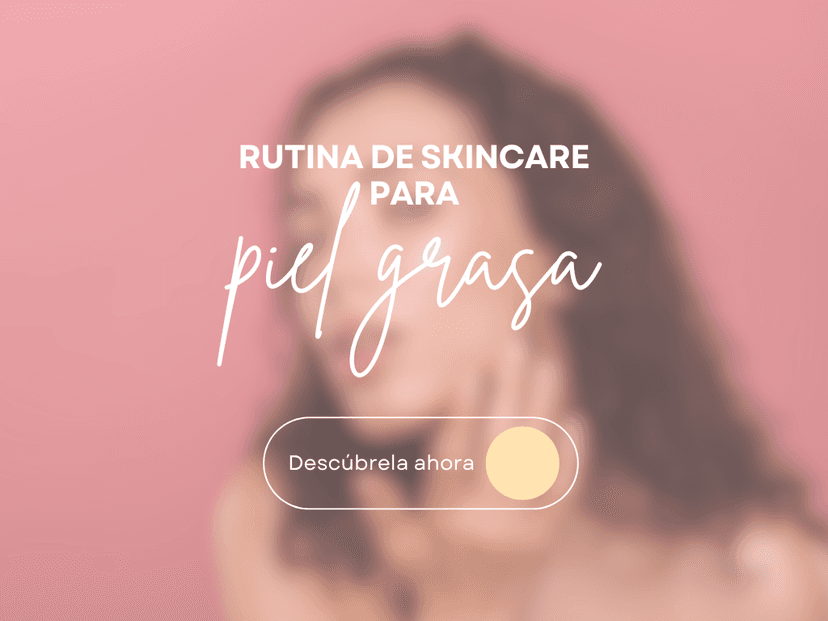 Rutina de Skincare para Piel Grasa